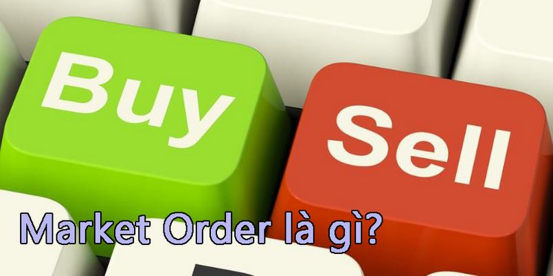 Tìm hiểu khái niệm về market order