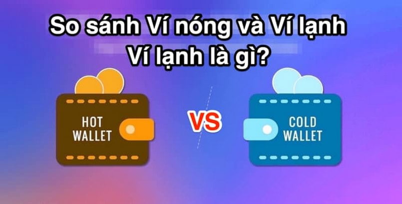 Sử dụng ví nóng hay ví lạnh