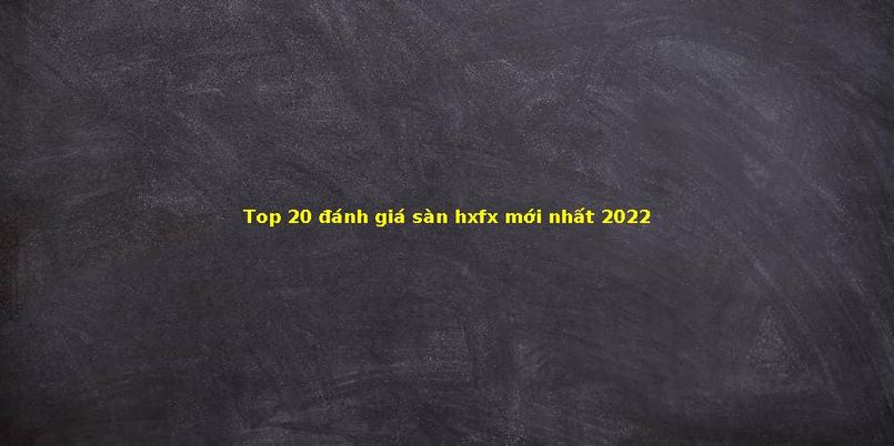 Đánh giá khách quan về sàn HXFX